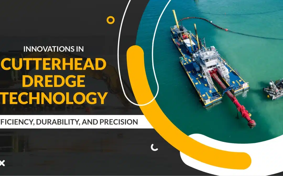 Innovations in Cutterhead Dredge Technology: Efficiency, Durability, and Precision