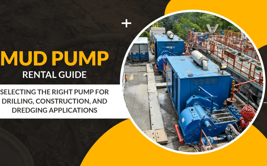 Mud Pump Rental Guide: Selecting the Right Pump for Drilling, Construction, and Dredging Applications